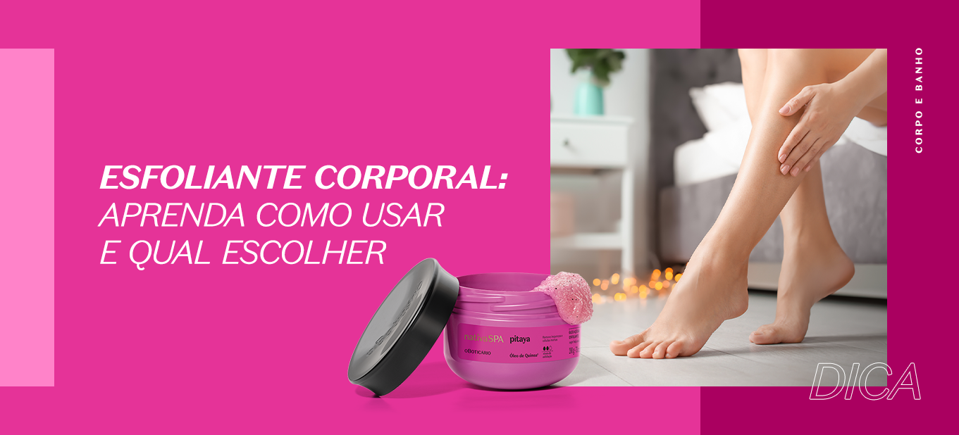 Esfoliante corporal: aprenda como usar e qual escolher | O Boticário