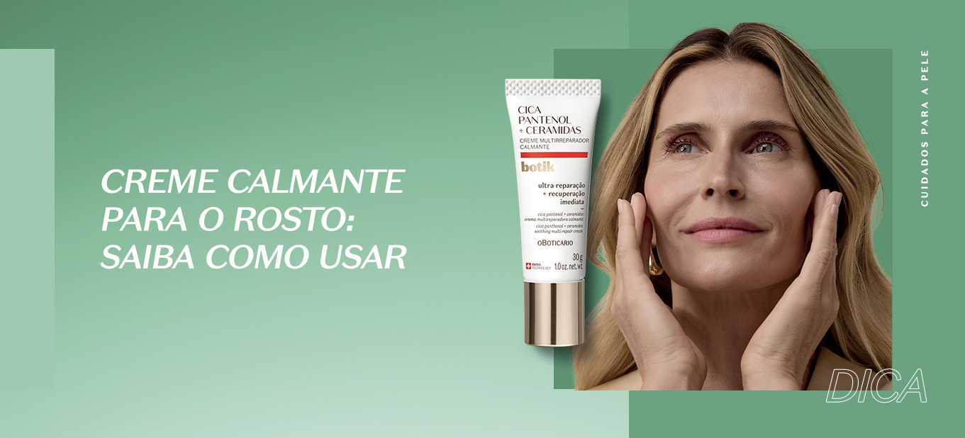 Creme calmante para o rosto: saiba como usar | O Boticário